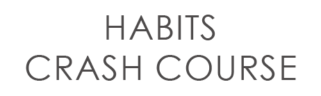 Habits Crash Course